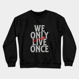 We Only Live Once Do It Right Quote Motivational Inspirational Crewneck Sweatshirt